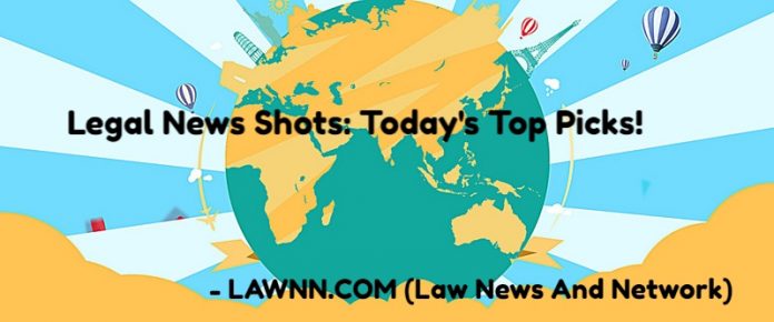 Legal News Shots- Today's Top Picks!