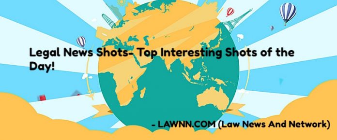 Legal News Shots- Top Interesting Shots of the Day